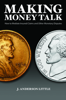 Paperback Making Money Talk: How to Mediate Insured Claims and Other Monetary Disputes Book