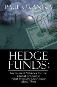 Hedge Funds: Investment Vehicles for the Global Economy: What Investors Must Know About Them