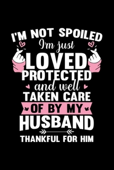 Paperback I'm not Spoiled I'm Just Love Protected: Funny Husband and Wife Journal Gift - Simple Lined Notebook - Happy Partners Loving Couple by Hearts Book