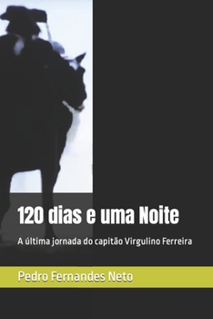 Paperback 120 dias e uma Noite: A última jornada do capitão Virgulino Ferreira [Portuguese] Book