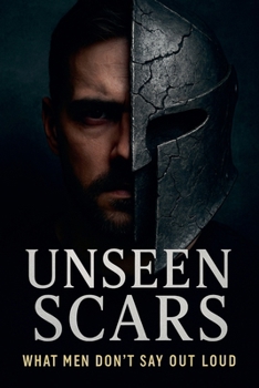 Paperback Unseen Scars: What Men Don's Say Out Loud Book