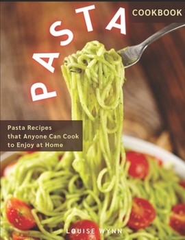 Paperback Pasta Cookbook: Pasta Recipes that Anyone Can Cook to Enjoy at Home Book