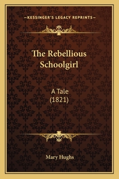 Paperback The Rebellious Schoolgirl: A Tale (1821) Book