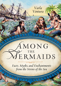 Paperback Among the Mermaids: Facts, Myths, and Enchantments from the Sirens of the Sea Book