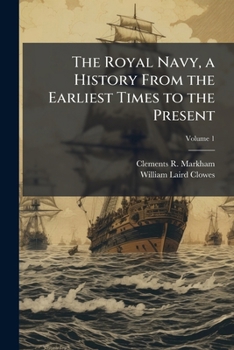 Paperback The royal navy, a history from the earliest times to the present Volume 1 Book
