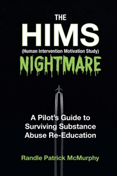 Paperback The HIMS Nightmare: A Pilot's Guide to Surviving Substance Abuse Re-Education Book