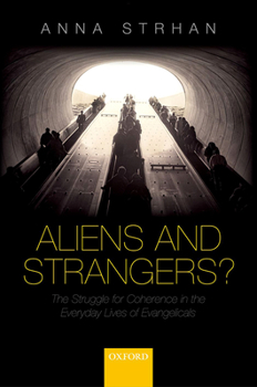 Hardcover Aliens and Strangers?: The Struggle for Coherence in the Everyday Lives of Evangelicals Book