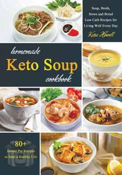 Paperback Homemade Keto Soup Cookbook: Soup, Broth, Stews and Bread Low Carb Recipes for Living Well Every Day Book