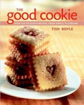Hardcover The Good Cookie: Over 250 Delicious Recipes from Simple to Sublime Book