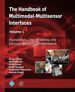 Paperback The Handbook of Multimodal-Multisensor Interfaces, Volume 1: Foundations, User Modeling, and Common Modality Combinations Book