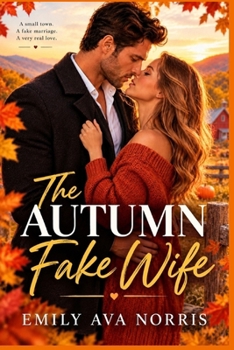 The Autumn Fake Wife: A Small Town Marriage Of Convenience Romance