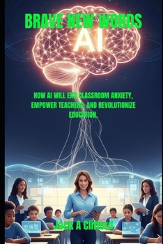Paperback Brave New Words: How AI Will End Classroom Anxiety, Empower Teachers, and Revolutionize Education, Book