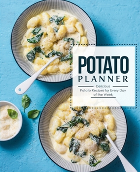 Paperback Potato Planner: Delicious Potato Recipes for Everyday of the Week Book