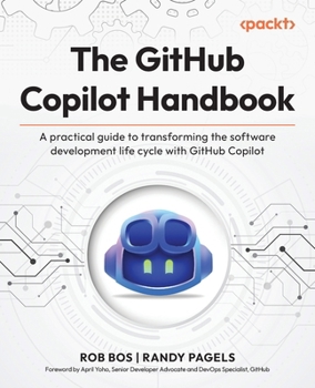 Paperback The GitHub Copilot Handbook: A practical guide to transforming the software development life cycle with GitHub Copilot Book