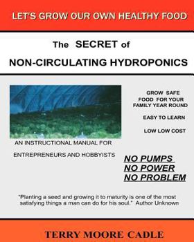 Paperback The Secret of Non-Circulating Hydroponics: An Instructional Manual for Entrepreneurs & Hobbyists Book
