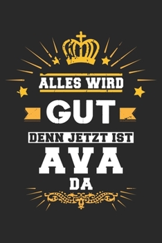 Paperback Alles wird gut denn jetzt ist Ava da: Notizbuch liniert 120 Seiten f?r Notizen Zeichnungen Formeln Organizer Tagebuch f?r die Freundin Mutter Tochter [German] Book