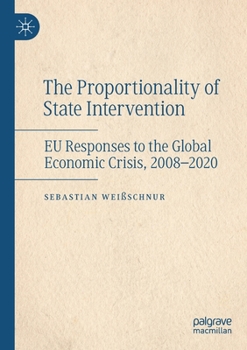 Paperback The Proportionality of State Intervention: EU Responses to the Global Economic Crisis, 2008-2020 Book