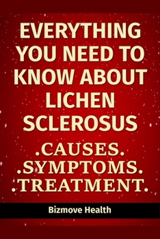 Paperback Everything you need to know about Lichen Sclerosus: Causes, Symptoms, Treatment Book