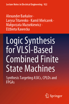 Paperback Logic Synthesis for Vlsi-Based Combined Finite State Machines: Synthesis Targeting Asics, Cplds and FPGAs Book