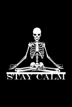 Paperback Stay Calm: Yoga Skeleton Stay Calm Journal/Notebook Blank Lined Ruled 6x9 100 Pages Book