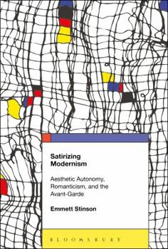 Paperback Satirizing Modernism: Aesthetic Autonomy, Romanticism, and the Avant-Garde Book