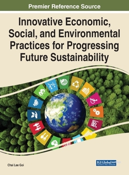 Hardcover Innovative Economic, Social, and Environmental Practices for Progressing Future Sustainability Book