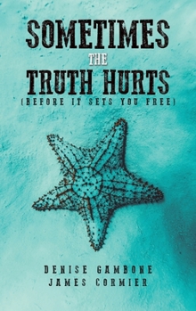 Hardcover Sometimes the Truth Hurts (Before It Sets You Free) Book