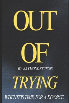 Paperback Out of Trying: When It Is Time for a Divorce Book