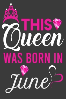 Paperback This Queen Was Born In June Birthday Notebook/Journal 6 x 9 120 Pages: Queens Are Born On June Birthday Notebooks Book