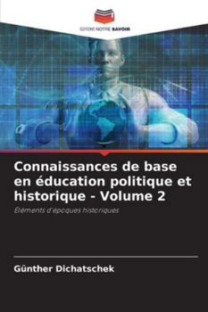 Connaissances de base en éducation politique et historique - Volume 2: Éléments d'époques historiques (French Edition)