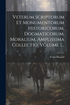 Paperback Veterum Scriptorum Et Monumentorum Historicorum, Dogmaticorum, Moralium, Amplissima Collectio, Volume 1... [Latin] Book