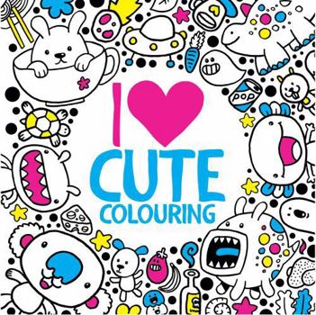 Paperback I Heart Cute Colouring (I Heart Colouring Books) [Unknown] Book