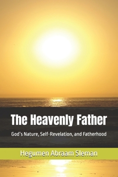 The Heavenly Father: God’s Nature, Self-Revelation, and Fatherhood