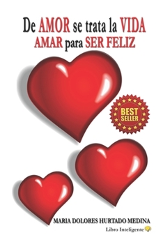 Paperback De AMOR se trata la VIDA: AMAR para SER FELIZ [Spanish] Book