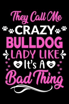 Paperback They call me crazy bulldog lady like.It's a bad thing: Cute English bulldog lovers notebook journal or dairy - English bulldog Dog owner appreciation Book