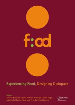 Hardcover Experiencing Food, Designing Dialogues: Proceedings of the 1st International Conference on Food Design and Food Studies (Efood 2017), Lisbon, Portugal Book