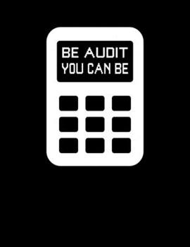 Be Audit You Can Be: Be Audit You Can Be Funny Accountant Blank Sketchbook to Draw and Paint (110 Empty Pages, 8.5" x 11")