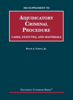 Paperback Adjudicatory Criminal Procedure, Cases, Statutes, and Materials, 2022 Supplement (University Casebook Series) Book