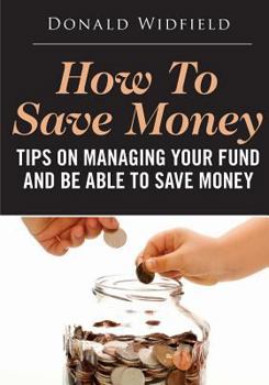 Paperback How to Save Money: Tips on Managing Your Fund and Be Able to Save Money Book