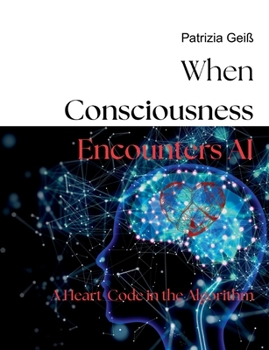 Paperback When Consciousness Encounters AI: A Heart-Code in the Algorithm Book