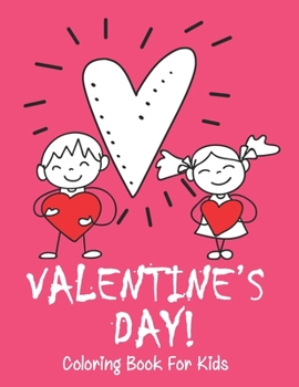 Valentine’s Day coloring book for kids: A Super Cute  and Fun Valentines Day Activity Book for Kids with Hearts, Flowers, Trees, Animals and ... More!