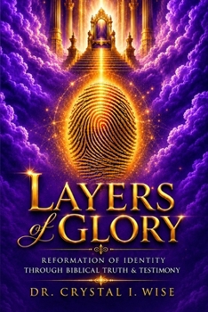 Paperback Layers of Glory: Reformation of Identity Through Biblical Truth & Testimony Book