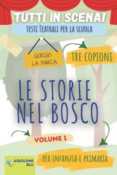 copione teatrale LE STORIE NEL BOSCO: volume 1 (Copioni Teatrale di Giorgio La Marca) (Italian Edition)
