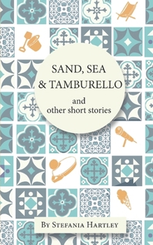 Sand, Sea and Tamburello: 10 humorous and heartwarming short stories for Summer (Sicilian Stories)