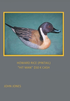 Howard Rice (Pintail) "Hit Man" $50 K Cash