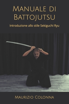 Paperback Manuale di Battojutsu: Introduzione allo stile Sekiguchi Ryu [Italian] Book