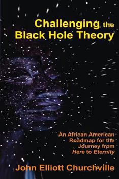 Paperback Challenging the Black Hole Theory: An African American Roadmap for the Journey from Here to Eternity Book