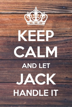 Paperback Keep Calm and Let Jack Handle It: 6x9" Lined Notebook/Journal Funny Gift Idea Book