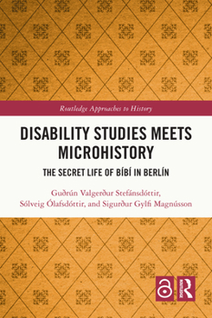 Paperback Disability Studies Meets Microhistory: The Secret Life of Bíbí in Berlín Book