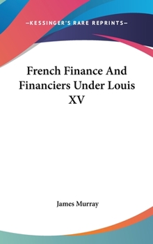 Hardcover French Finance And Financiers Under Louis XV Book